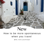 How to be more spontaneous when you travel