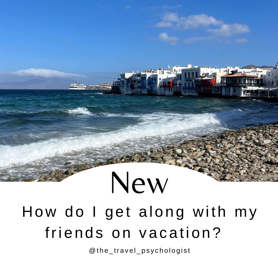 How do I get along with my friends on vacation? The Travel Psychologist