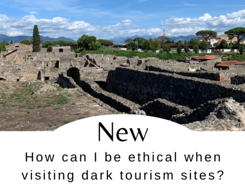 How can I be ethical when visiting dark tourism sites?