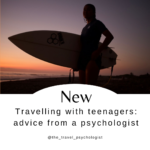 Travelling with teenagers: advice from a psychologist